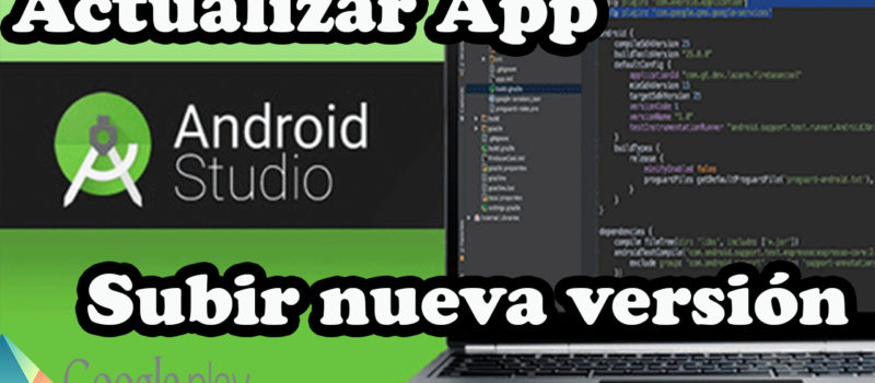 subir nueva version de una aplicacion a la google play con android studio